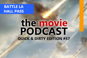 The Movie Podcast #57: Quick & Dirty Edition