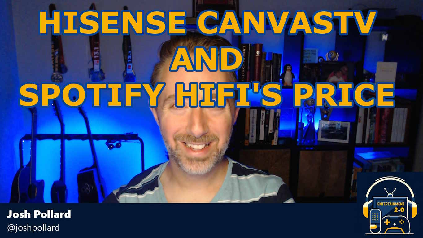 エンターテイメント 2.0 #654 – Hisense CanvasTV と Spotify Hifi の価格
